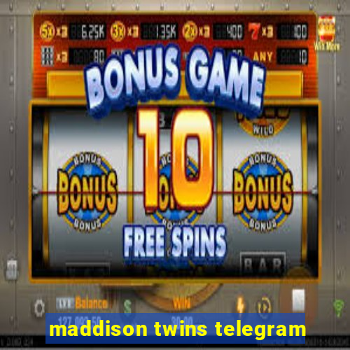 maddison twins telegram